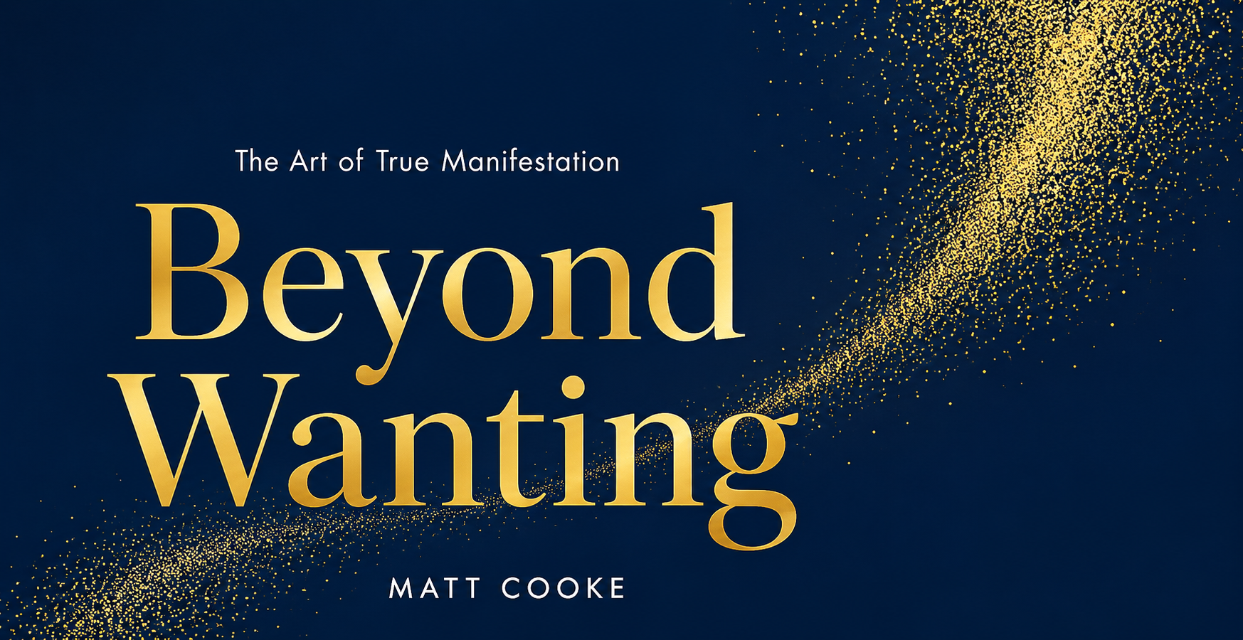 Beyond Wanting by Matt Cooke book cover - The Art of True Manifestation - July Law of Attraction Book Club pick
